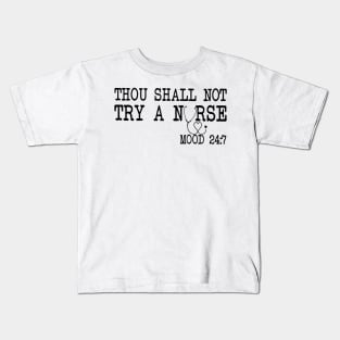 Thou Shall Not Try A Nurse Mood 24 8 Kids T-Shirt